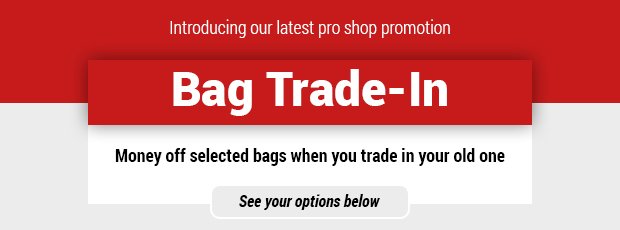 Bag Trade In - Money off new bags in-store when you trade-in your old one